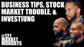 Business Tips, Stock Market Trouble, & Investing