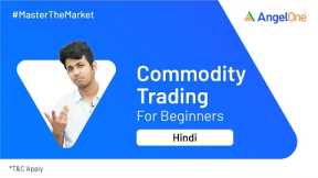 Commodity Trading for Beginners | Explained with simple Example | Angel One