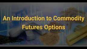 Commodity Futures Options - An Introduction
