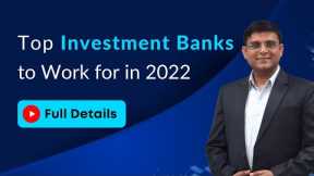 Top Investment Banks (with Highest Salary range) to work for in 2022