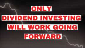 Dividend Investing is Now Your Only Option in The Stock Market