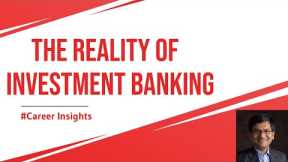 The Reality of Investment Banking | What is the brutal truth about being an investment banker?