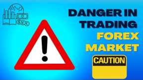 The Danger in Forex Trading | Traders must know 2023