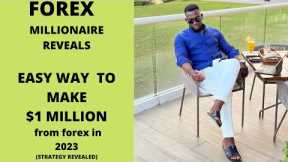 HOW TO MAKE $1MILLION FROM FOREX TRADING IN 2023 [ STRATEGY REVEALED]