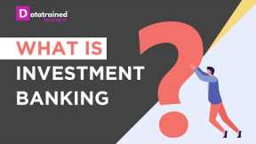 What Is Investment Banking | PG Program In Investment Banking | DataTrained