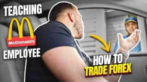 Teaching a McDonalds employee to trade FOREX !