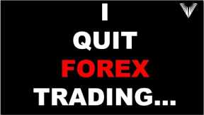 Finally Coming Clean About Quitting Forex... (The Best Decision I ever Made)