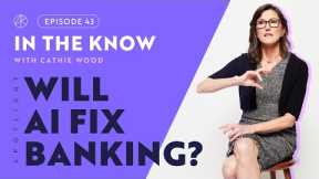 Will AI Fix Banking? | ITK with Cathie Wood