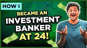 How to get a Job as an Investment Banker - Resources Included | How I Series Ep1