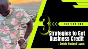 3 Strategies to Get Business Credit and Delete Student Loans | Haitian CEO