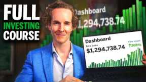 A Complete Beginners Guide to Investing (6+ Hours)