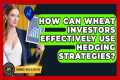 How Can Wheat Investors Effectively