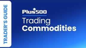 How to Trade Commodities with Plus500 | Plus500 Trader's Guide