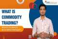 What Is Commodity Trading? What Do